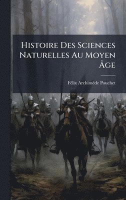 bokomslag Histoire Des Sciences Naturelles Au Moyen Ã¿ge