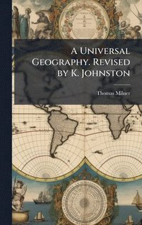 bokomslag Universal Geography. Revised by K. Johnston