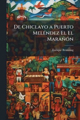 Enrique Brã1/4nning, Enrique BrÃ¼nning - De Chiclayo a Puerto MelÃ(c)ndez El El MarañÃ3n, Häftad