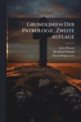 Jules Brisson, Bernhard Schmid, David Bridge Lees - Grundlinien Der Patrologie, Zweite Auflage, Häftad