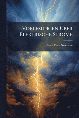 Vorlesungen Ãber Elektrische Ströme
