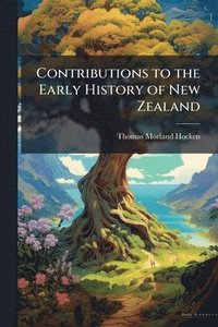 bokomslag Contributions to the Early History of New Zealand