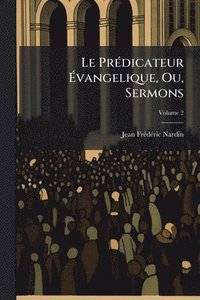 bokomslag Le PrÃ(c)dicateur Ã?vangelique, Ou, Sermons