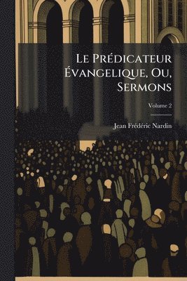 bokomslag PrÃ(c)dicateur Ã¿vangelique, Ou, Sermons