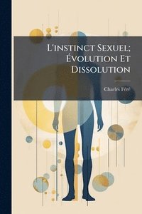 bokomslag L'instinct Sexuel; Ã¿volution Et Dissolution