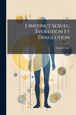 bokomslag L'instinct Sexuel; Ã¿volution Et Dissolution