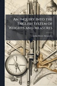 bokomslag Inquiry Into the English System of Weights and Measures
