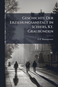 bokomslag Geschichte Der Erziehungsanstalt in Schiers, Kt. GraubÃ1/4nden