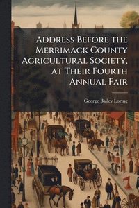 bokomslag Address Before the Merrimack County Agricultural Society, at Their Fourth Annual Fair