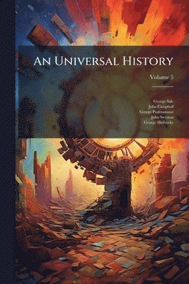George Sale, John Campbell, George Psalmanazar - Universal History, Häftad