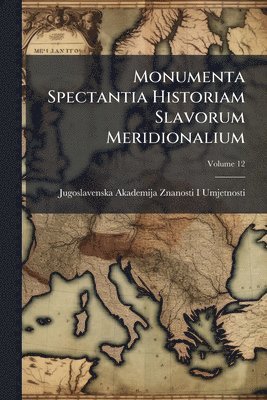 bokomslag Monumenta Spectantia Historiam Slavorum Meridionalium