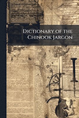 bokomslag Dictionary of the Chinook Jargon