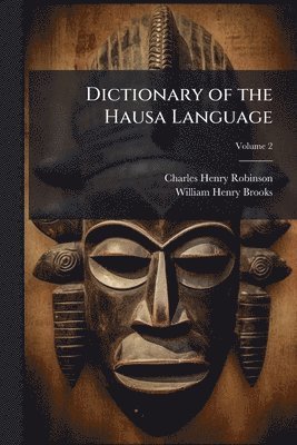 Charles Henry Robinson, William Henry Brooks - Dictionary of the Hausa Language, Häftad