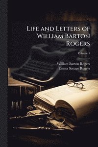 bokomslag Life and Letters of William Barton Rogers