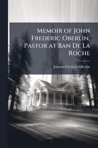bokomslag Memoir of John Frederic Oberlin, Pastor at Ban De La Roche