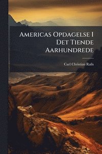 bokomslag Americas Opdagelse I Det Tiende Aarhundrede