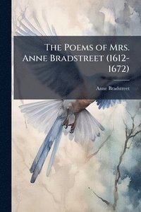 bokomslag Poems of Mrs. Anne Bradstreet (1612-1672)