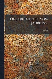 bokomslag Eine Orientreise Vom Jahre 1881