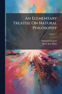 bokomslag Elementary Treatise On Natural Philosophy