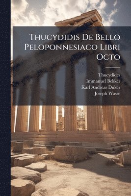 Thucydides, Immanuel Bekker, Karl Andreas Duker - Thucydidis De Bello Peloponnesiaco Libri Octo, Häftad