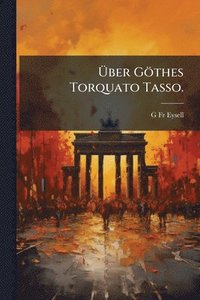 bokomslag Ã¿ber Göthes Torquato Tasso.