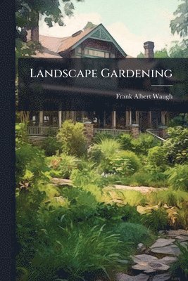 Frank Albert Waugh - Landscape Gardening, Häftad