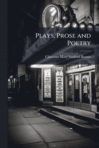 bokomslag Plays, Prose and Poetry