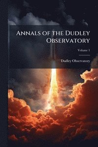 bokomslag Annals of the Dudley Observatory