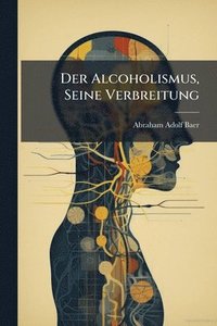 bokomslag Alcoholismus, Seine Verbreitung