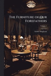 bokomslag Furniture of Our Forefathers