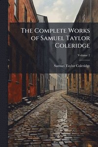 bokomslag Complete Works of Samuel Taylor Coleridge