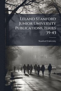 bokomslag Leland Stanford Junior University Publications, Issues 39-43