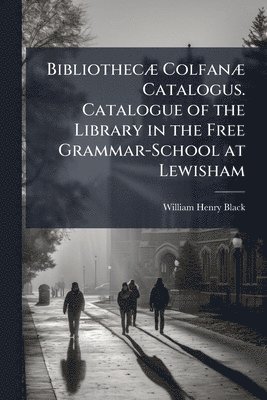bokomslag BibliothecÃ] ColfanÃ] Catalogus. Catalogue of the Library in the Free Grammar-School at Lewisham