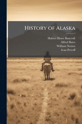 Hubert Howe Bancroft, Alfred Bates, William Nemos - History of Alaska, Häftad