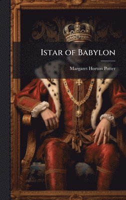Margaret Horton Potter - Istar of Babylon, Inbunden