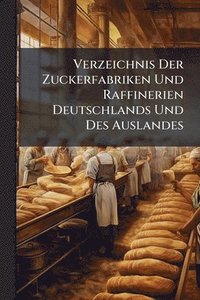bokomslag Verzeichnis Der Zuckerfabriken Und Raffinerien Deutschlands Und Des Auslandes