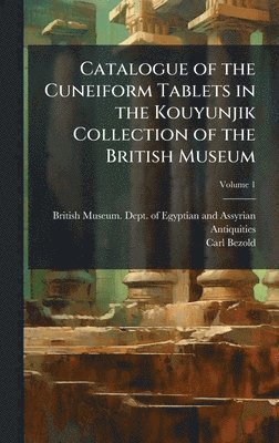 Carl Bezold - Catalogue of the Cuneiform Tablets in the Kouyunjik Collection of the British Museum, Inbunden
