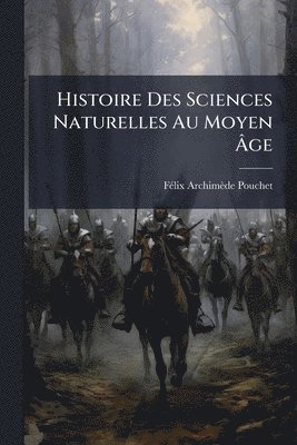 bokomslag Histoire Des Sciences Naturelles Au Moyen Ã¿ge