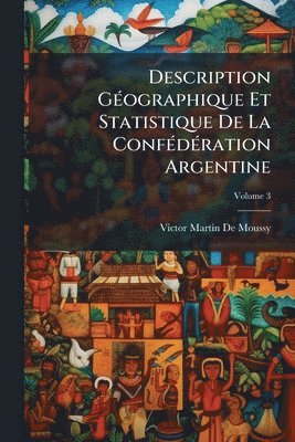 bokomslag Description GÃ(c)ographique Et Statistique De La ConfÃ(c)dÃ(c)ration Argentine