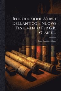 bokomslag Introduzione A'libri Dell'antico E Nuovo Testemento Per G.B. Glaire ...