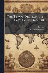 bokomslag Tyro's Dictionary, Latin and English