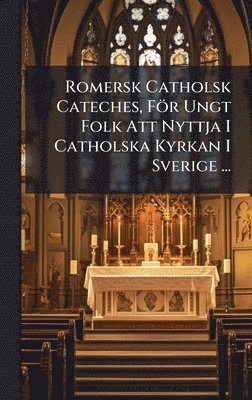 TBD - Romersk Catholsk Cateches, För Ungt Folk Att Nyttja I Catholska Kyrkan I Sverige ..., Inbunden