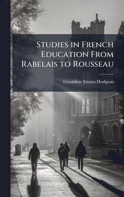 bokomslag Studies in French Education From Rabelais to Rousseau