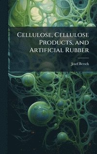 bokomslag Cellulose, Cellulose Products, and Artificial Rubber