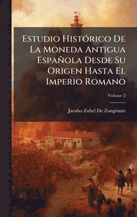 bokomslag Estudio HistÃ³rico De La Moneda Antigua EspaÃ±ola Desde Su Origen Hasta El Imperio Romano