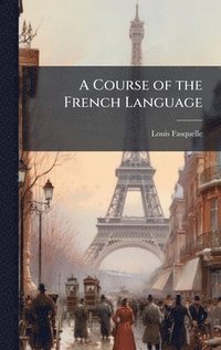 bokomslag A Course of the French Language