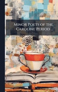 bokomslag Minor Poets of the Caroline Period ...