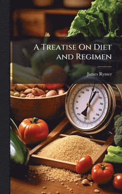 James Rymer - Treatise On Diet and Regimen, Inbunden