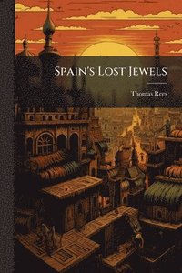 bokomslag Spain's Lost Jewels