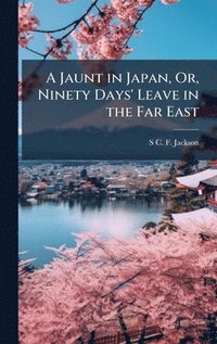 bokomslag Jaunt in Japan, Or, Ninety Days' Leave in the Far East